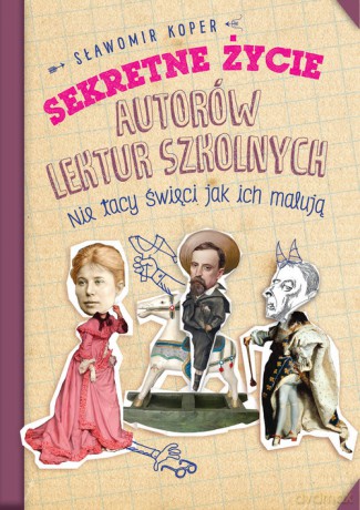 Sekretne życie autorów lektur szkolnych - Sławomir Koper [KSIĄŻKA]
