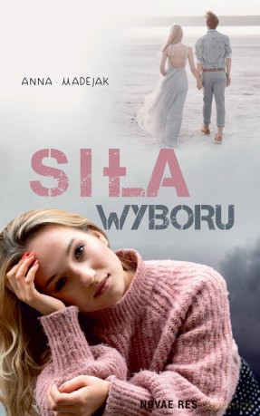 Siła wyboru - Anna Madejak [KSIĄŻKA]