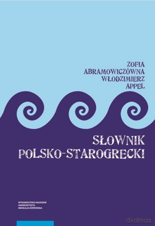 Słownik polsko-starogrecki - Zofia Abramowiczówna, Włodzimierz Appel [KSIĄŻKA]