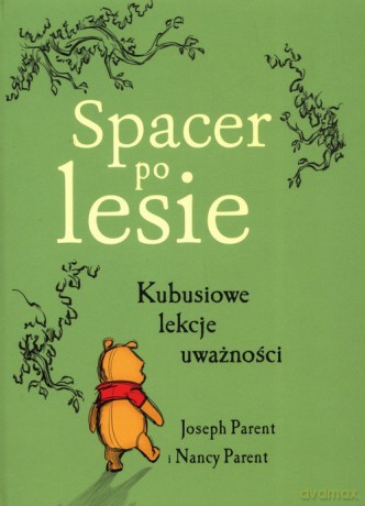 Spacer po lesie Kubusiowe lekcje uważności - Joseph Parent, Nancy Parent [KSIĄŻKA]