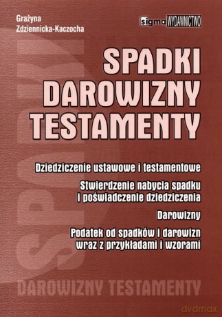 Spadki darowizny testamenty - Grażyna Zdziennicka-Kaczocha [KSIĄŻKA]