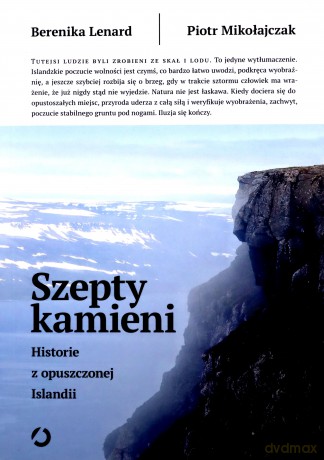 Szepty kamieni Historie z opuszczonej Islandii - Berenika Lenard, Piotr Mikołajczak [KSIĄŻKA]