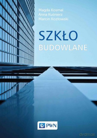 Szkło budowlane - Magda Kosmal, Anna Kuśnierz [KSIĄŻKA]