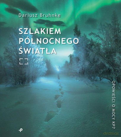 Szlakiem północnego światła - Dariusz Bruhnke [KSIĄŻKA]