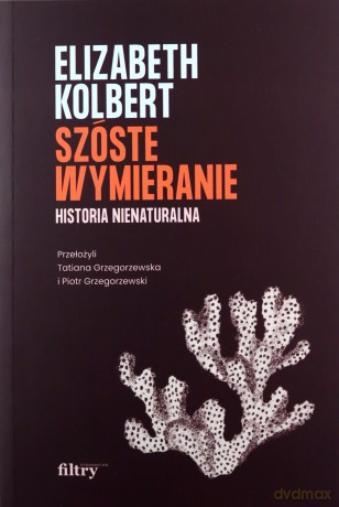Szóste wymieranie Historia nienaturalna - Elizabeth Kolbert [KSIĄŻKA]