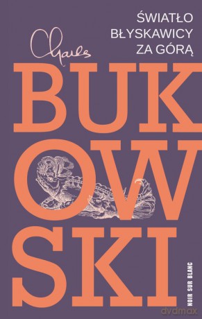 Światło błyskawicy za górą - Charles Bukowski [KSIĄŻKA]