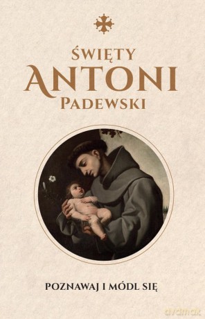 Święty Antoni Padewski - Justyna Wojtkowiak [KSIĄŻKA]