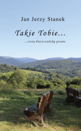 Takie Tobie ciszą bieszczadzką pisane - Jan Jerzy Stanek [KSIĄŻKA]