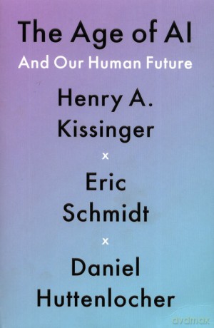 The Age of AI - A. Kissinger Henry, Eric Schmidt [KSIĄŻKA]