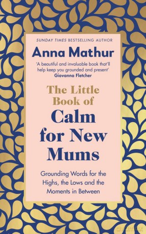 The Little Book of Calm for New Mums - Anna Mathur [KSIĄŻKA]