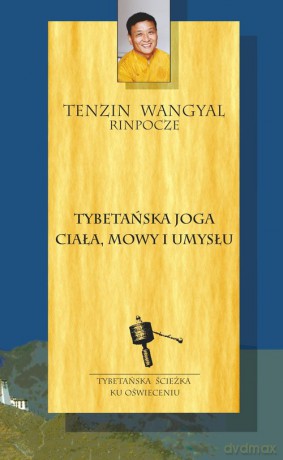 Tybetańska joga ciała mowy i umysłu - Tenzin Wangyal [KSIĄŻKA]