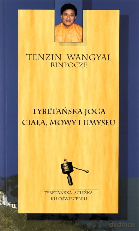 Tybetańska joga ciała mowy i umysłu - Tenzin Wangyal [KSIĄŻKA]