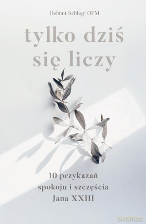 Tylko dziś się liczy - Helmut Schlegel [KSIĄŻKA]