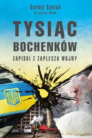 Tysiąc bochenków Zapiski z zaplecza wojny - Serhyj Siniuk [KSIĄŻKA]