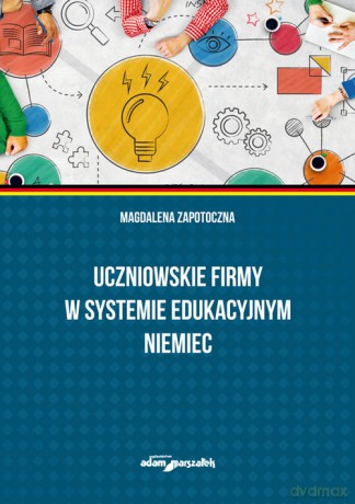 Uczniowskie firmy w systemie edukacyjnym Niemiec - Magdalena Zapotoczna [KSIĄŻKA]