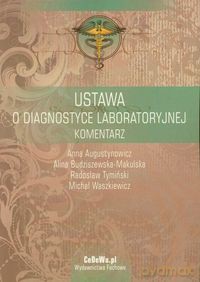 Ustawa o diagnostyce laboratoryjnej komentarz - Anna Augustynowicz, Alina Budziszewska-Makulska [KSIĄŻKA]