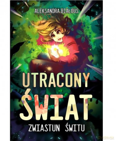 Utracony Świat Część 2 Zwiastun Świtu - Aleksandra Białous [KSIĄŻKA]