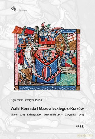 Walki Konrada I Mazowieckiego o Kraków - Agnieszka Teterycz-Puzio [KSIĄŻKA]