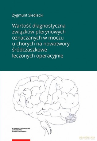 Wartość diagnostyczna związków pterynowych oznaczanych w moczu u chorych na nowotwory śródczaszkowe leczonych operacyjnie - Zygmunt Siedlecki [KSIĄŻKA]