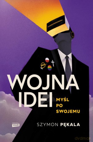 Wojna Idei Myśl po swojemu - Szymon Pękala [KSIĄŻKA]