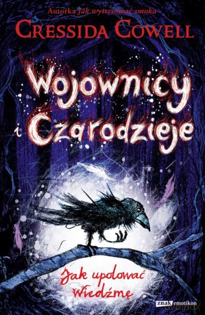 Wojownicy i Czarodzieje. Jak upolować Wiedźmę (wznowienie 2022) - Cressida Cowell [KSIĄŻKA]