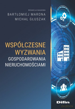 Współczesne wyzwania gospodarowania nieruchomościami - Bartłomiej Marona, naukowa Głuszak Michał redakcja [KSIĄŻKA]