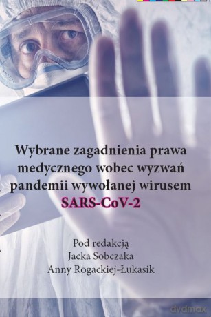 Wybrane zagadnienia prawa medycznego wobec wyzwań pandemii wywołanej wirusem SARS-CoV-2 [KSIĄŻKA]