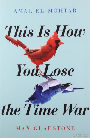You Lose the Time War - Max Gladstone [KSIĄŻKA]