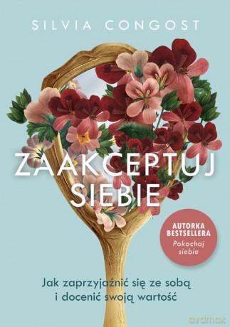 Zaakceptuj siebie Jak zaprzyjaźnić się ze sobą i docenić swoją wartość - Silvia Congost [KSIĄŻKA]