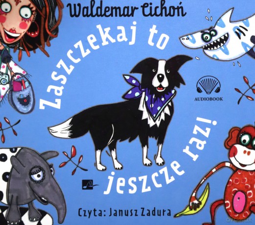 Zaszczekaj to jeszcze raz! - Waldemar Cichoń [KSIĄŻKA]