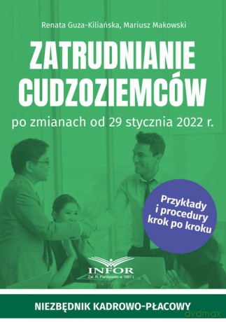 Zatrudnianie cudzoziemców po zmianach od 29 stycznia 2022 r. - Guza-Kiliańska Renata, Mariusz Makowski [KSIĄŻKA]