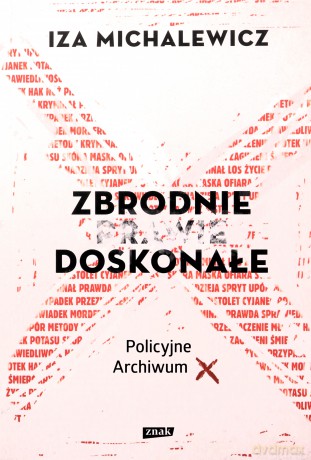 Zbrodnie prawie doskonałe Policyjne archiwum X - Iza Michalewicz [KSIĄŻKA]
