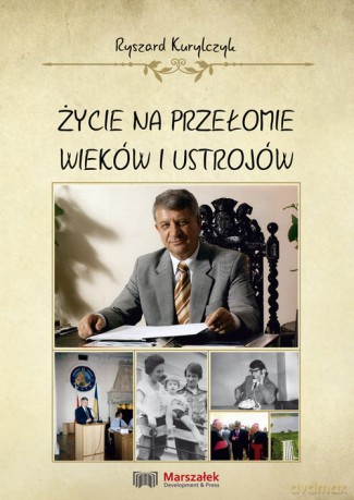 Życie na przełomie wieków i ustrojów - Ryszard Kurylczyk [KSIĄŻKA]