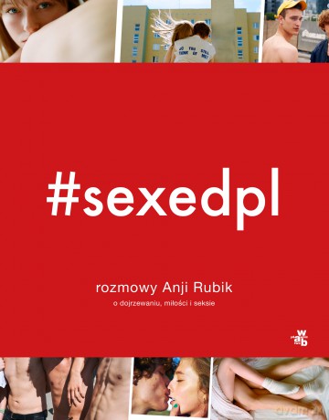 #SEXEDPL. Rozmowy Anji Rubik o dojrzewaniu, miłości i seksie - Anja Rubik [KSIĄŻKA]