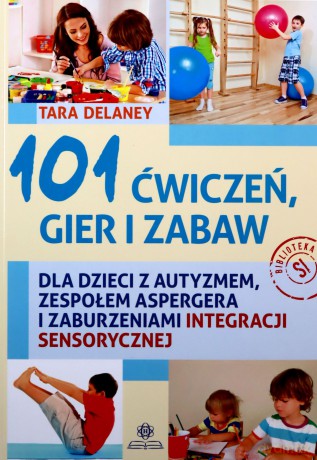101 ćwiczeń gier i zabaw - Tara Delaney [KSIĄŻKA]