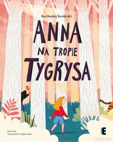 Anna na tropie tygrysa - Bartłomiej Świderski, Aleksandra Gołębiewska [KSIĄŻKA]