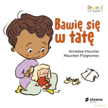 Bawię się w tatę. Otwarci na świat - Annelise Heurtier [KSIĄŻKA]