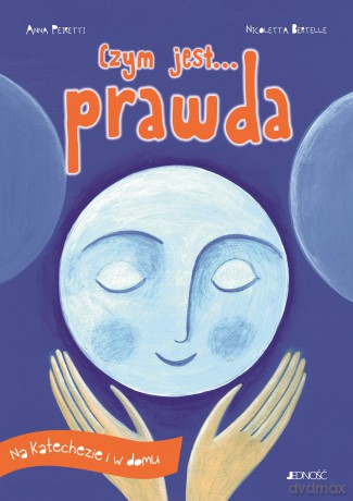 Czym jest... prawda. Na katechezie i w domu - Anna Peiretti [KSIĄŻKA]