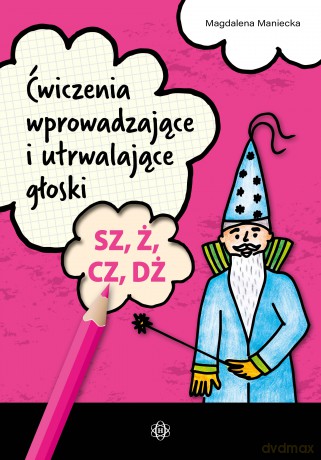 Ćwiczenia wprowadzające i utrwalające głoski SZ, Ż, CZ, DŻ - Magdalena Maniecka [KSIĄŻKA]