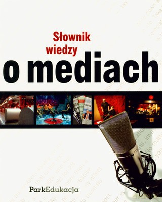 Słownik Wiedzy O Mediach [KSIĄŻKA]