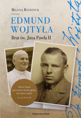 Edmund Wojtyła. Brat św. Jana Pawła II - Milena Kindziuk [KSIĄŻKA]