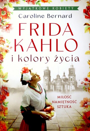 Frida Kahlo i kolory życia (pocket) - Caroline Bernard [KSIĄŻKA]