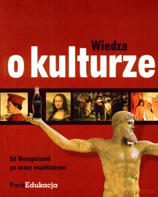 Wiedza O Kulturze Od Mezopotamii Po Czasy Współczesne [KSIĄŻKA]
