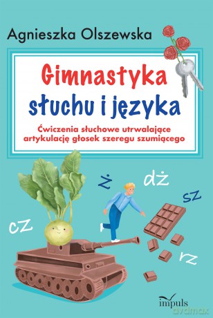 Gimnastyka słuchu i języka. Ćwiczenia słuchowe utrwalające artykulację głosek szeregu szumiącego - Agnieszka Olszewska [KSIĄŻKA]