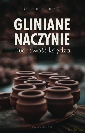 Gliniane naczynie. Duchowość księdza - Janusz Umerle [KSIĄŻKA]