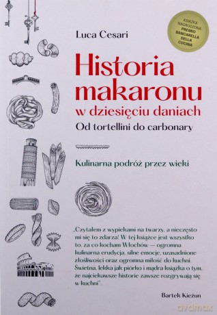 Historia makaronu w dziesięciu daniach. Od tortellini do carbonary - Luca Cesari [KSIĄŻKA]