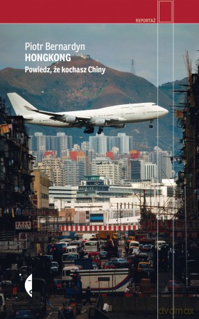 Hongkong. Powiedz, że kochasz Chiny - Piotr Bernardyn [KSIĄŻKA]