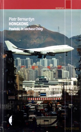Hongkong. Powiedz, że kochasz Chiny - Piotr Bernardyn [KSIĄŻKA]