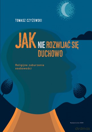 Jak (nie) rozwijać się duchowo - Tomasz Czyżewski [KSIĄŻKA]