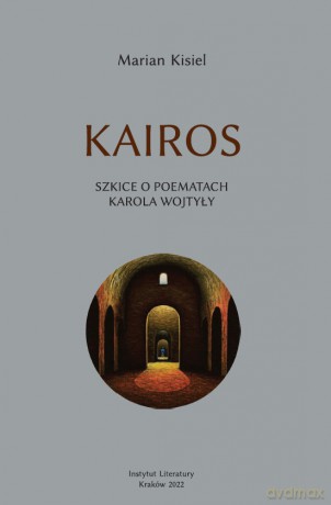 Kairos Szkice o poematach Karola Wojtyły - Marian Kisiel [KSIĄŻKA]